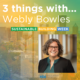 3 Things With … Webly Bowles