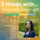 3 Things with … Deborah Westlight